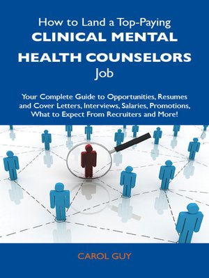 cover image of How to Land a Top-Paying Clinical mental health counselors Job: Your Complete Guide to Opportunities, Resumes and Cover Letters, Interviews, Salaries, Promotions, What to Expect From Recruiters and More